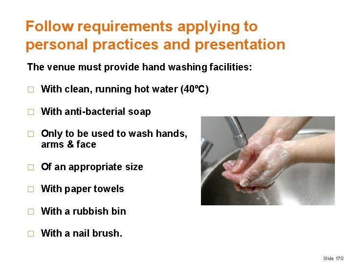 Follow requirements applying to personal practices and presentation The venue must provide hand washing