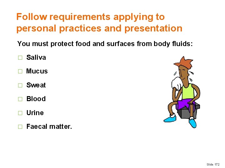 Follow requirements applying to personal practices and presentation You must protect food and surfaces