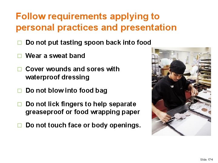 Follow requirements applying to personal practices and presentation � Do not put tasting spoon