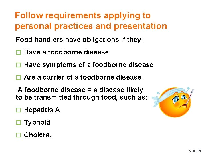 Follow requirements applying to personal practices and presentation Food handlers have obligations if they:
