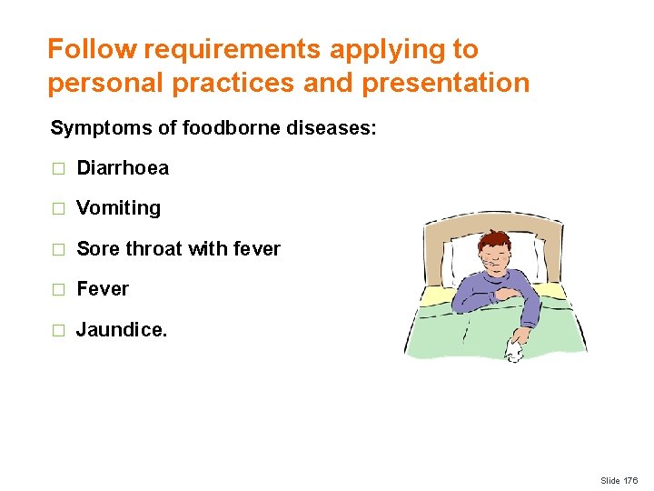 Follow requirements applying to personal practices and presentation Symptoms of foodborne diseases: � Diarrhoea