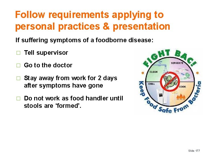 Follow requirements applying to personal practices & presentation If suffering symptoms of a foodborne