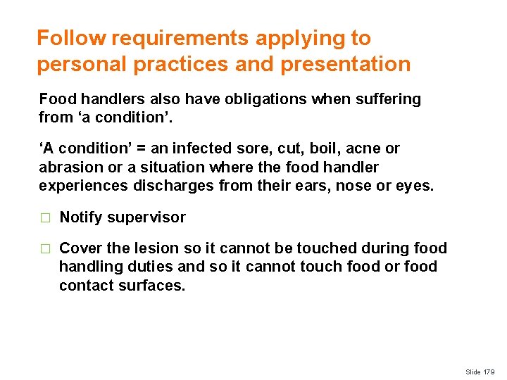 Follow requirements applying to personal practices and presentation Food handlers also have obligations when