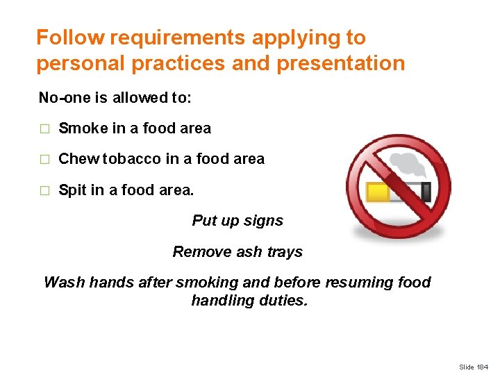 Follow requirements applying to personal practices and presentation No-one is allowed to: � Smoke