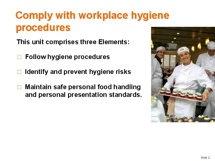 Comply with workplace hygiene procedures This unit comprises three Elements: � Follow hygiene procedures