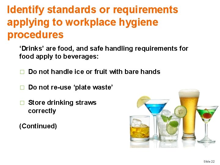 Identify standards or requirements applying to workplace hygiene procedures ‘Drinks’ are food, and safe