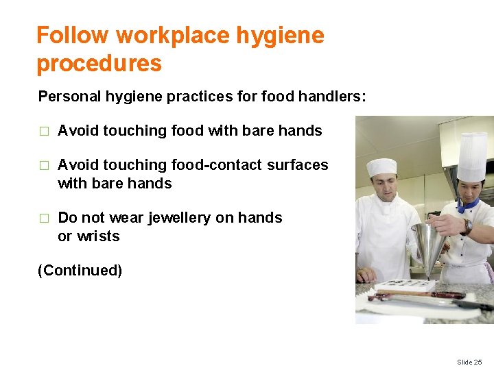 Follow workplace hygiene procedures Personal hygiene practices for food handlers: � Avoid touching food