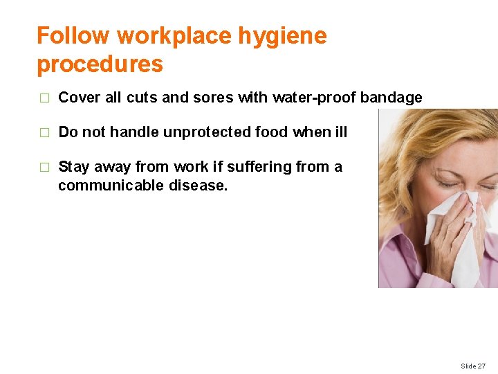 Follow workplace hygiene procedures � Cover all cuts and sores with water-proof bandage �