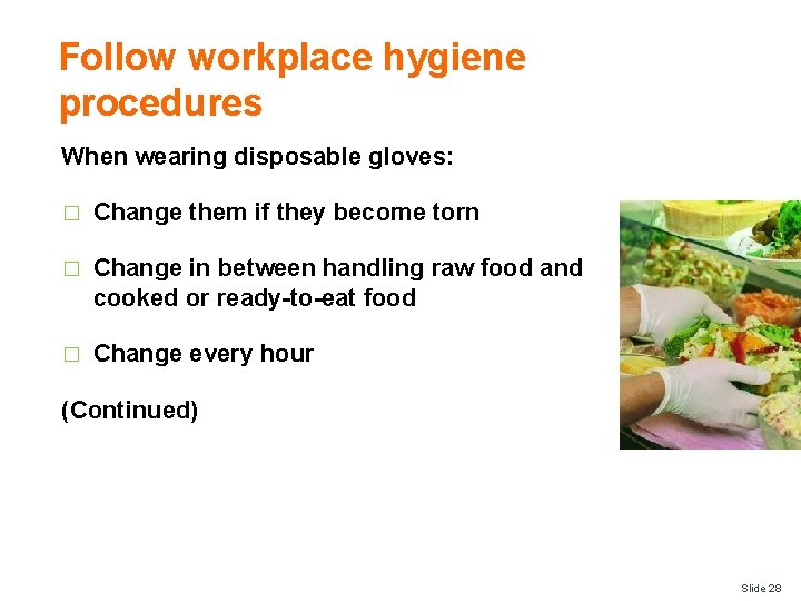 Follow workplace hygiene procedures When wearing disposable gloves: � Change them if they become