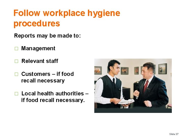 Follow workplace hygiene procedures Reports may be made to: � Management � Relevant staff