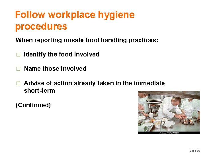 Follow workplace hygiene procedures When reporting unsafe food handling practices: � Identify the food