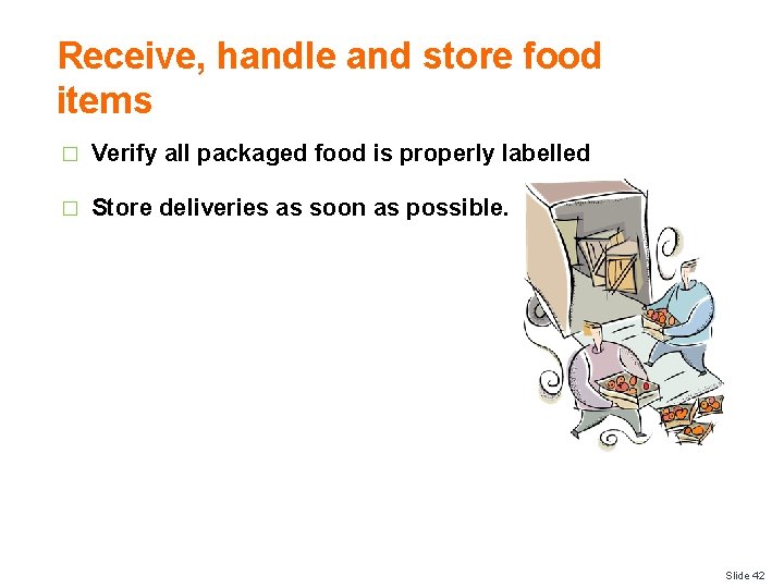 Receive, handle and store food items � Verify all packaged food is properly labelled