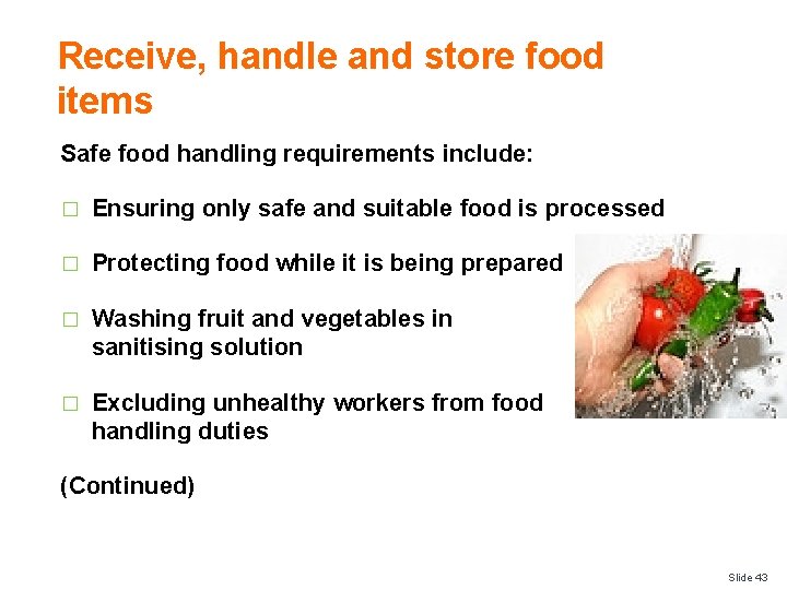 Receive, handle and store food items Safe food handling requirements include: � Ensuring only
