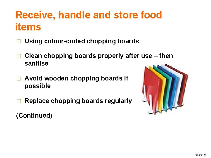 Receive, handle and store food items � Using colour-coded chopping boards � Clean chopping