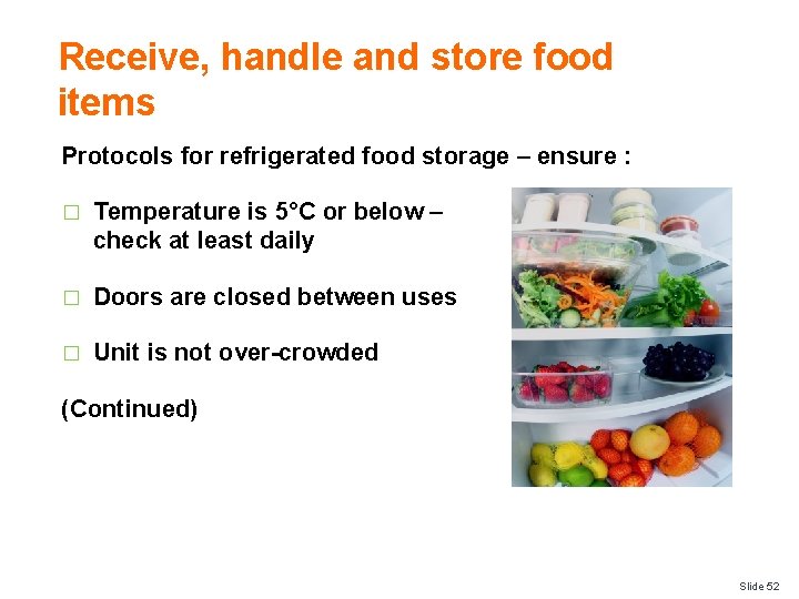 Receive, handle and store food items Protocols for refrigerated food storage – ensure :