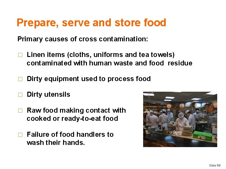 Prepare, serve and store food Primary causes of cross contamination: � Linen items (cloths,