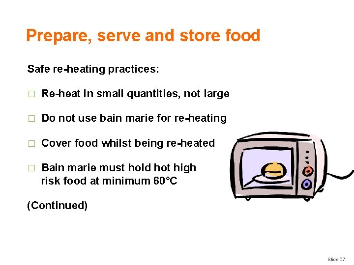 Prepare, serve and store food Safe re-heating practices: � Re-heat in small quantities, not