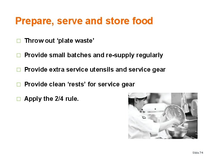 Prepare, serve and store food � Throw out ‘plate waste’ � Provide small batches