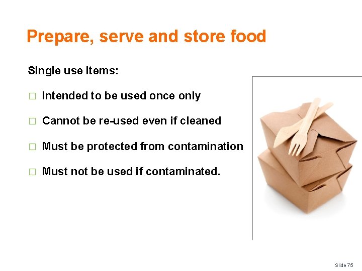 Prepare, serve and store food Single use items: � Intended to be used once