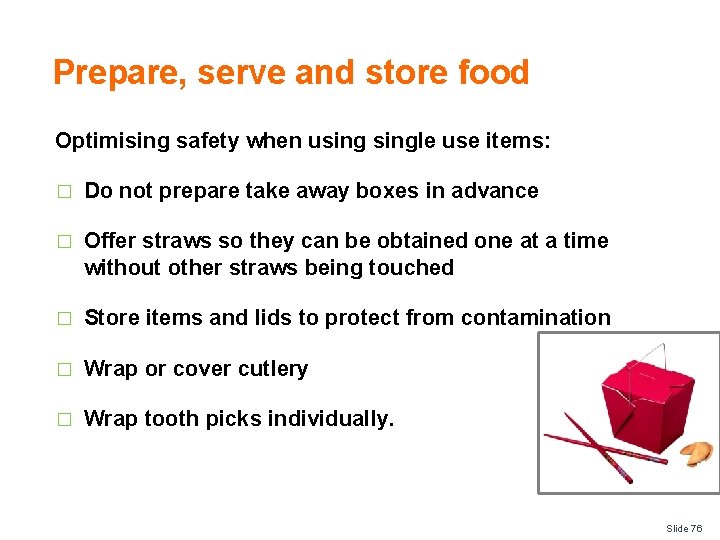 Prepare, serve and store food Optimising safety when usingle use items: � Do not