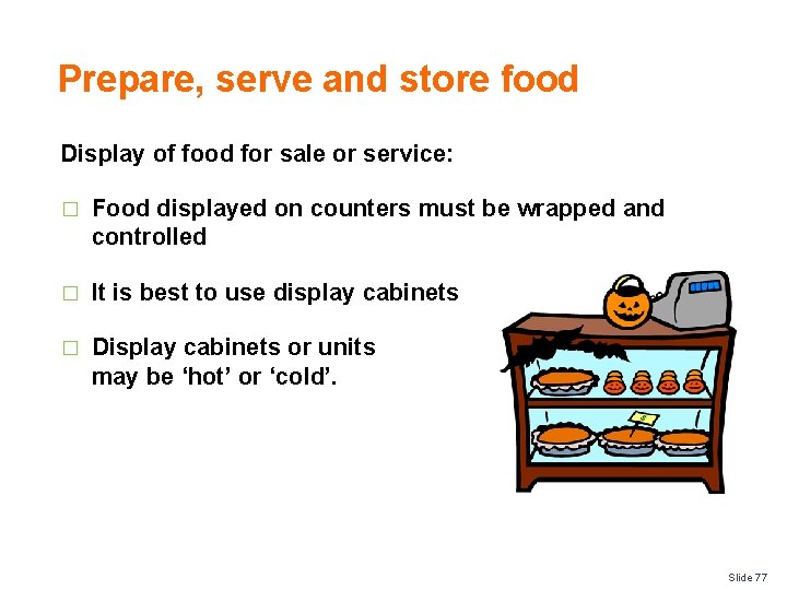 Prepare, serve and store food Display of food for sale or service: � Food