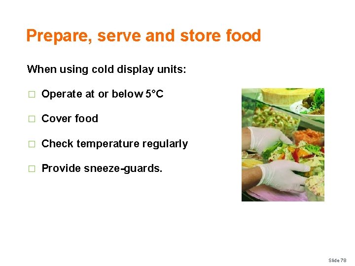 Prepare, serve and store food When using cold display units: � Operate at or