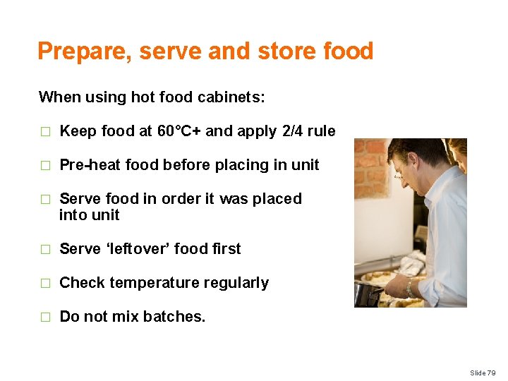 Prepare, serve and store food When using hot food cabinets: � Keep food at