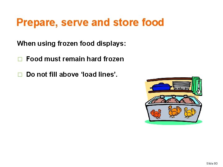 Prepare, serve and store food When using frozen food displays: � Food must remain