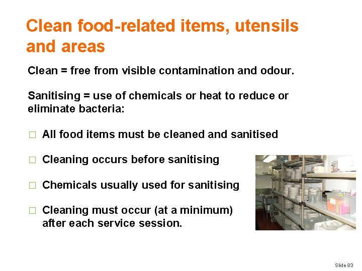 Clean food-related items, utensils and areas Clean = free from visible contamination and odour.