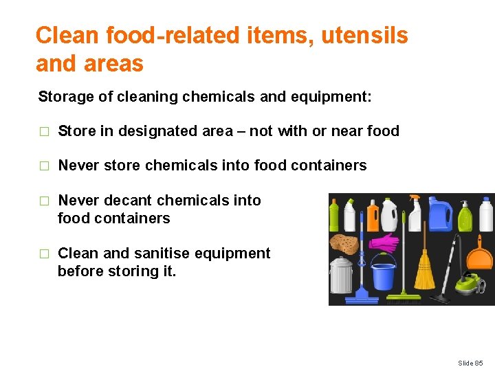 Clean food-related items, utensils and areas Storage of cleaning chemicals and equipment: � Store