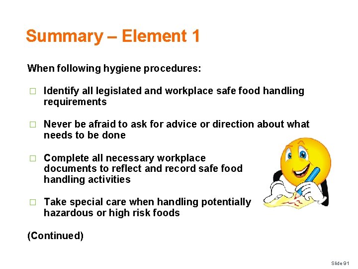 Summary – Element 1 When following hygiene procedures: � Identify all legislated and workplace
