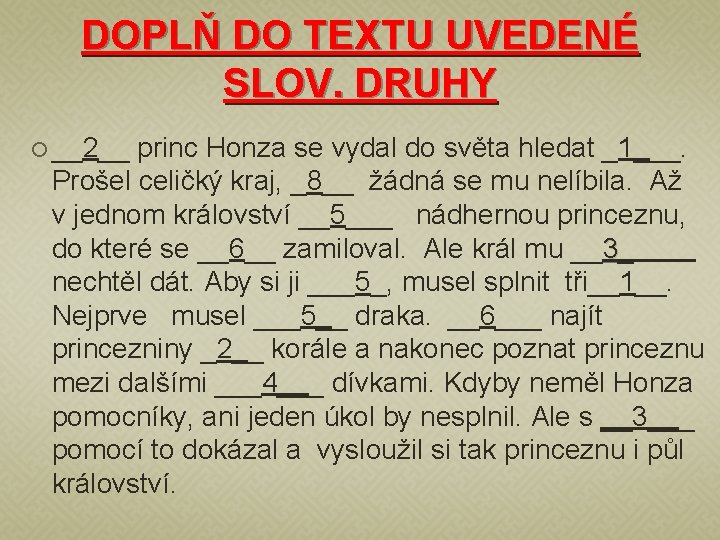 DOPLŇ DO TEXTU UVEDENÉ SLOV. DRUHY __2__ princ Honza se vydal do světa hledat