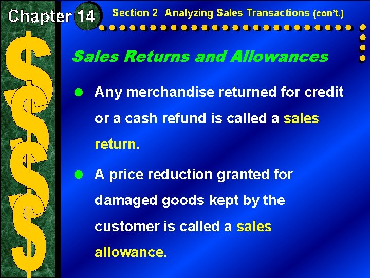 Section 2 Analyzing Sales Transactions (con’t. ) Sales Returns and Allowances = Any merchandise Section 2 Analyzing Sales Transactions (con’t. ) Sales Returns and Allowances = Any merchandise