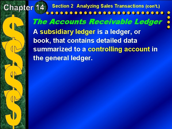 Section 2 Analyzing Sales Transactions (con’t. ) The Accounts Receivable Ledger A subsidiary ledger Section 2 Analyzing Sales Transactions (con’t. ) The Accounts Receivable Ledger A subsidiary ledger