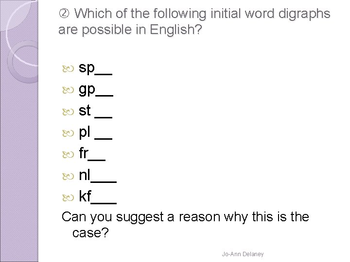  Which of the following initial word digraphs are possible in English? sp__ gp__