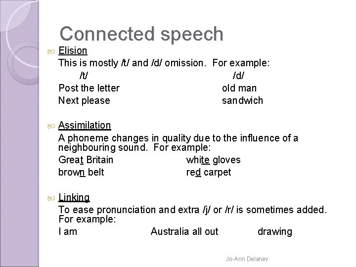 Connected speech Elision This is mostly /t/ and /d/ omission. For example: /t/ /d/