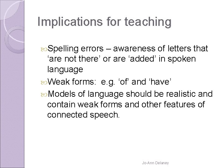 Implications for teaching Spelling errors – awareness of letters that ‘are not there’ or