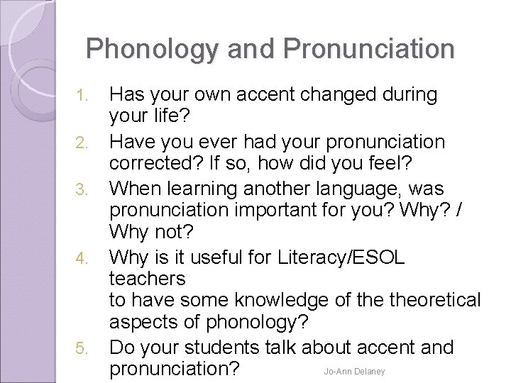 Phonology and Pronunciation 1. 2. 3. 4. 5. Has your own accent changed during