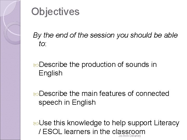 Objectives By the end of the session you should be able to: Describe the