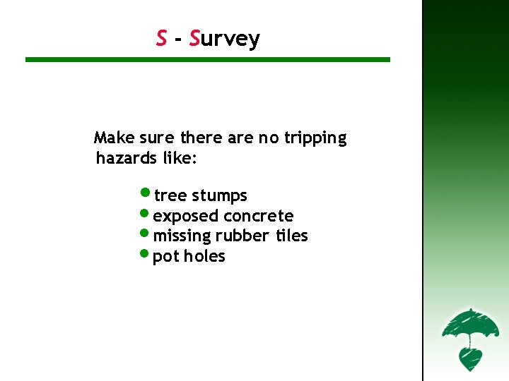 S - Survey S – Survey (2) Make sure there are no tripping hazards