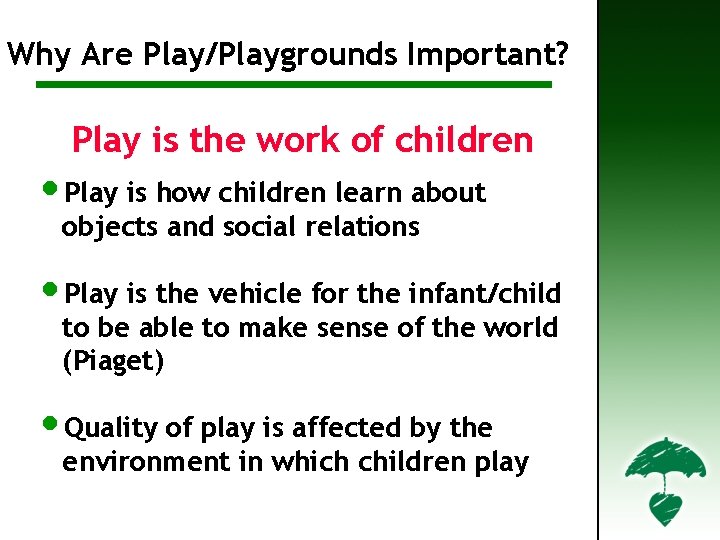 Why Are Play/Playgrounds Important? Why are Play/Playgrounds Important? Play is the work of children