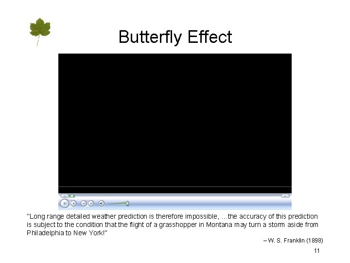 Butterfly Effect ‘‘Long range detailed weather prediction is therefore impossible, …the accuracy of this