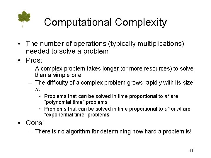Computational Complexity • The number of operations (typically multiplications) needed to solve a problem
