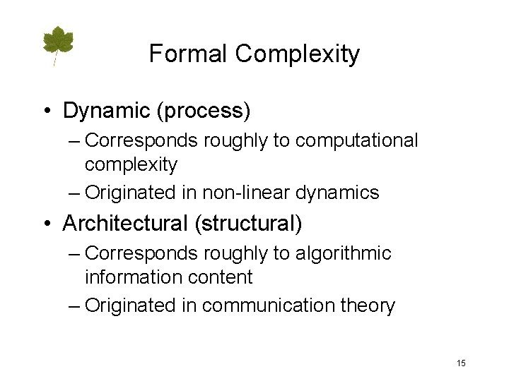 Formal Complexity • Dynamic (process) – Corresponds roughly to computational complexity – Originated in
