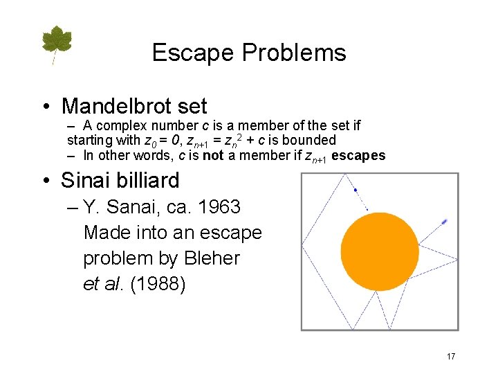 Escape Problems • Mandelbrot set – A complex number c is a member of