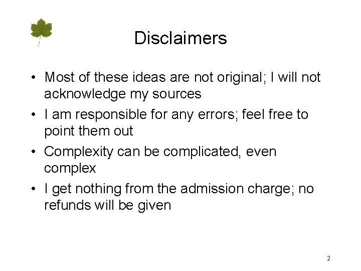 Disclaimers • Most of these ideas are not original; I will not acknowledge my