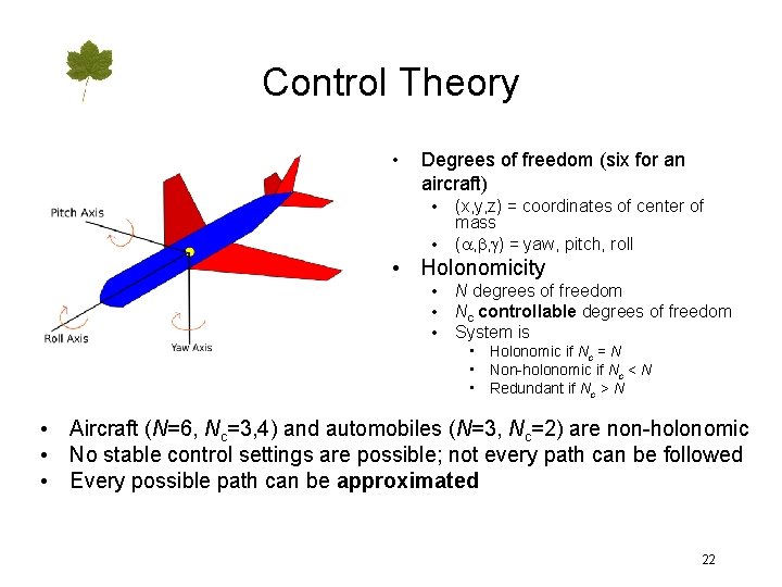 Control Theory • Degrees of freedom (six for an aircraft) • • (x, y,