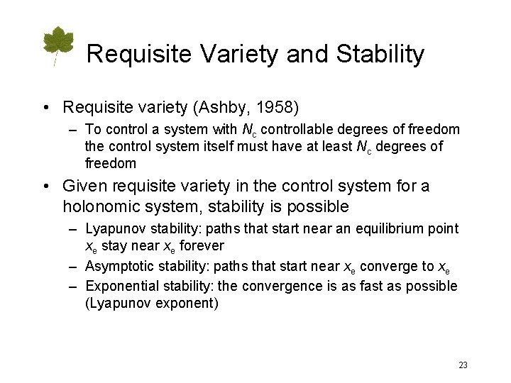 Requisite Variety and Stability • Requisite variety (Ashby, 1958) – To control a system