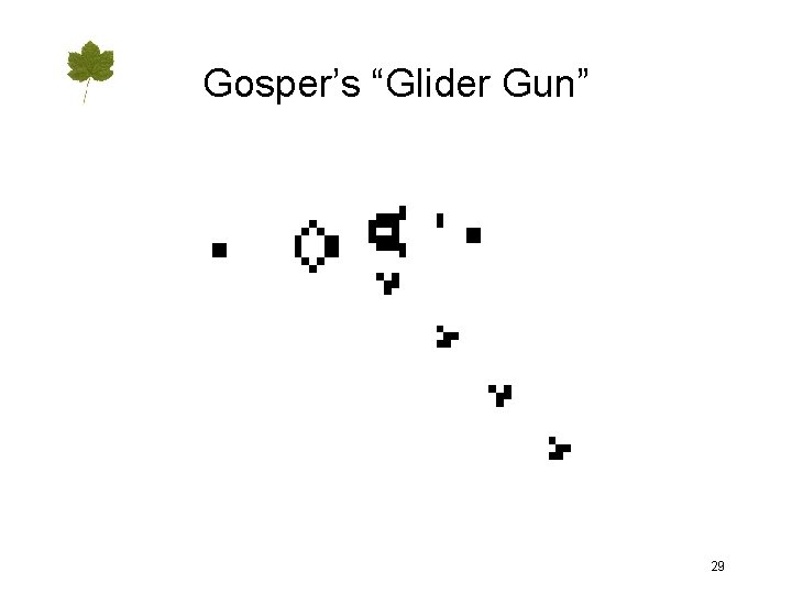 Gosper’s “Glider Gun” 29 