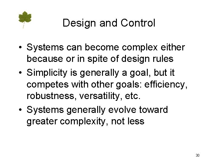 Design and Control • Systems can become complex either because or in spite of